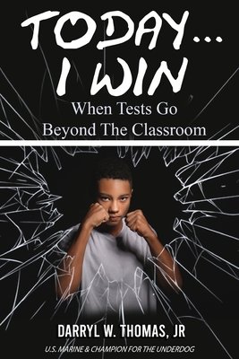 Today... I Win: When Tests Go Beyond The Classroom - Darryl W. Thomas