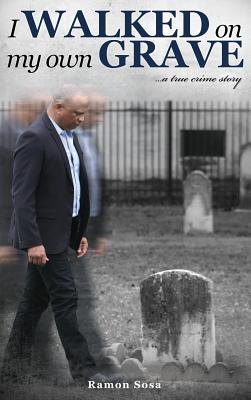 I Walked on My Own Grave - Ramon Sosa