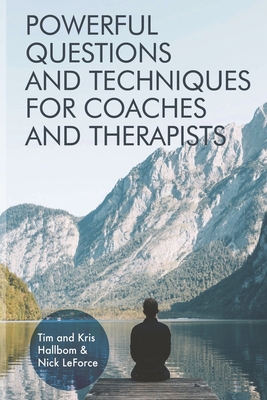 Powerful Questions and Techniques for Coaches and Therapists - Nick Leforce