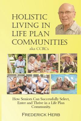 Holistic Living in Life Plan Communities: Providing a Continuum of Care for Seniors - Frederick Herb