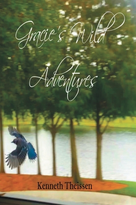Coperta cărții 'Gracie's Wild Adventures - Ken J. Theissen'