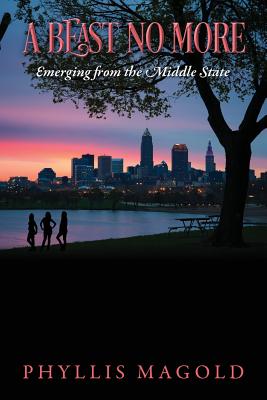 A Beast No More: Emerging from the Middle State - Phyllis Magold