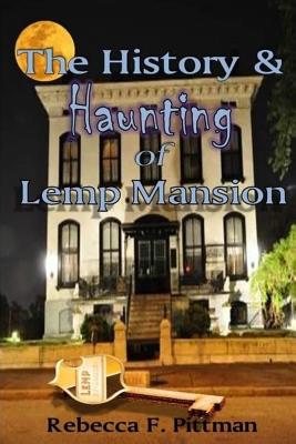 The History and Haunting of Lemp Mansion - Rebecca F. Pittman
