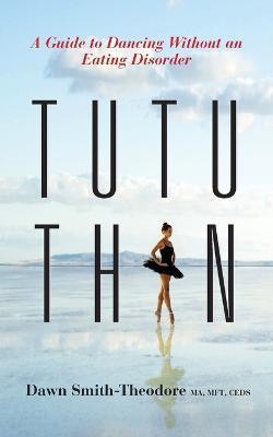 TuTu Thin: A Guide to Dancing Without an Eating Disorder - Ceds
