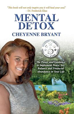 Mental Detox: The Power and Guidance to Implement Peace, Joy, Balance, and Financial Abundance in Your Life - Cheyenne Bryant