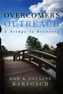 Overcomers Outreach: Bridge to Recovery - Bob Bartosch