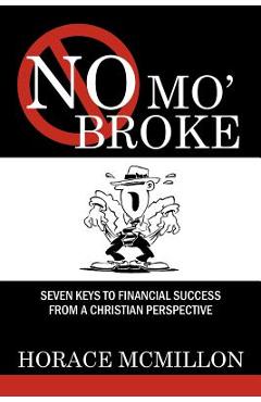 Coperta cărții 'No Mo' Broke: Seven Keys to Financial Success from a Christian Perspective - Horace Mcmillon'