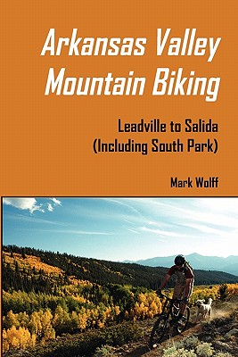 Arkansas Valley Mountain Biking - Mark S. Wolff