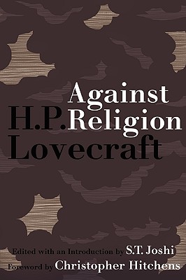 Against Religion: The Atheist Writings of H.P. Lovecraft - H. P. Lovecraft