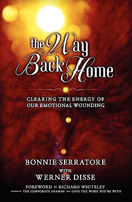 The Way Back Home - Clearing the Energy of Our Emotional Wounding - Bonnie Serratore