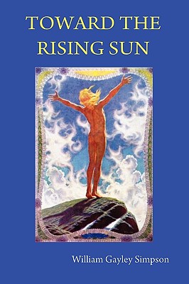 Toward the Rising Sun - William Gayley Simpson