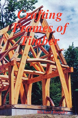 Crafting Frames of Timber - Michael Beaudry