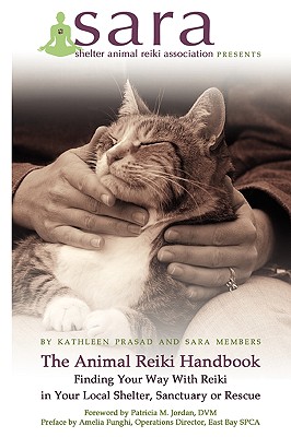 The Animal Reiki Handbook - Finding Your Way With Reiki in Your Local Shelter, Sanctuary or Rescue - Kathleen Prasad