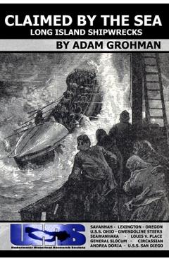 Coperta cărții 'Claimed by the Sea - Long Island Shipwrecks - Adam Grohman'