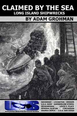 Claimed by the Sea - Long Island Shipwrecks - Adam Grohman