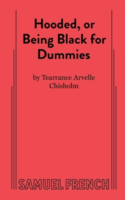 Hooded, or Being Black for Dummies - Tearrance A. Chisholm