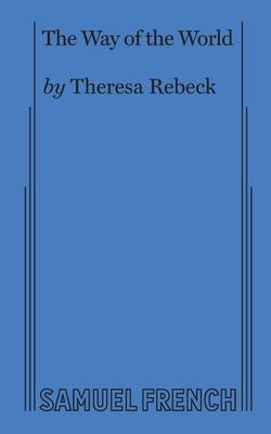 The Way of the World (Rebeck) - Theresa Rebeck
