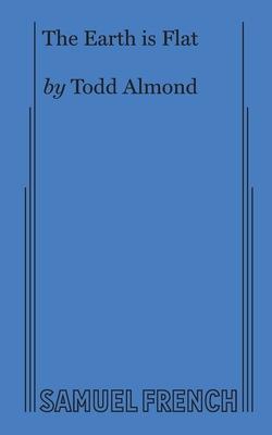 The Earth is Flat - Todd Almond