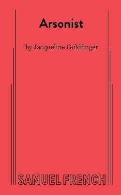 Arsonist - Jacqueline Goldfinger Goldfinger