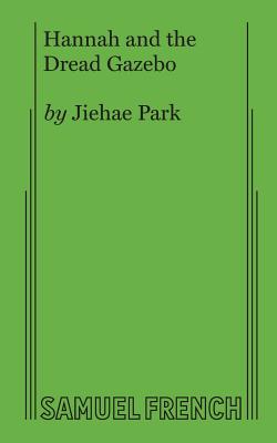 Hannah and the Dread Gazebo - Jiehae Park