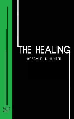 The Healing - Samuel D. Hunter