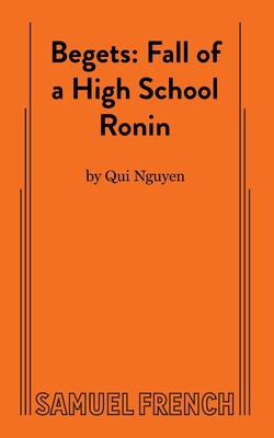 Begets: Fall of a High School Ronin - Qui Nguyen