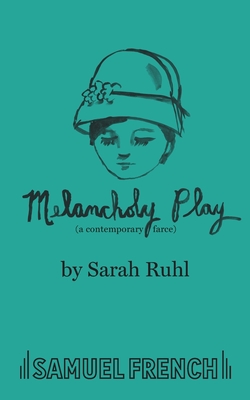 Melancholy Play: A Chamber Musical - Sarah Ruhl