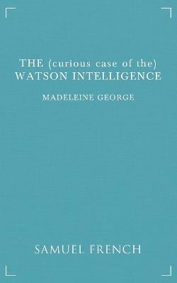 The (curious case of the) Watson Intelligence - Madeleine George