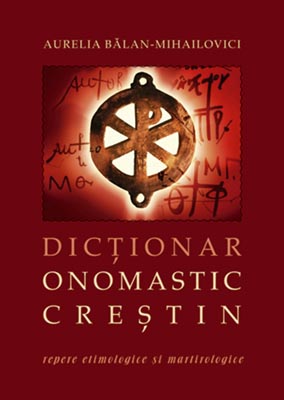 Dictionar onomastic crestin - Aurelia Balan-Mihailovici