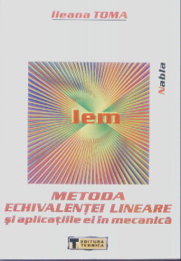 Coperta cărții 'Metoda echivalentei lineare si aplicatiile ei in mecanica - Ileana Toma'