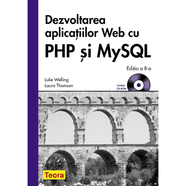 Dezvoltarea Aplicatiilor Web Cu Php Si Mysql - Luke Welling, Laura Thomson - Contine Cd-Rom