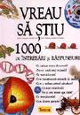 Vreau sa stiu 1000 de intrebari si raspunsuri