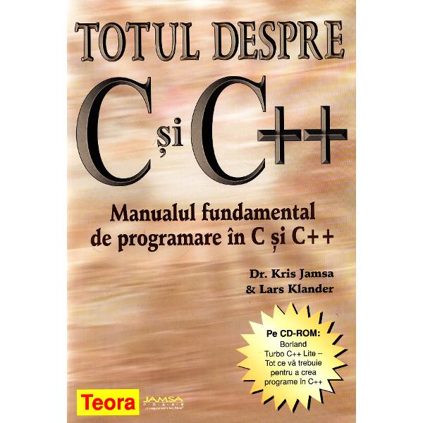 Totul despre C si C++ manualul fundamental de programare in C si C++ - Kris Jamsa, Lars Klander