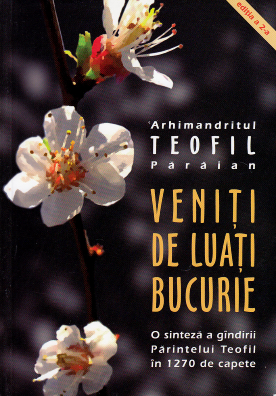 Coperta cărții 'Veniti de luati bucurie. O sinteza a Parintelui Teofil in 750 de capete - Teofil Paraian'