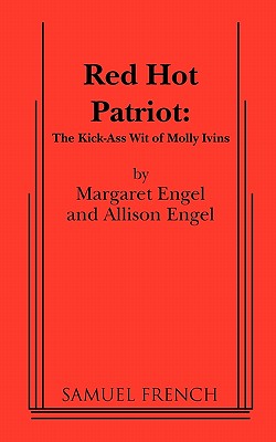 Red Hot Patriot: The Kick-Ass Wit of Molly Ivins - Margaret Engel