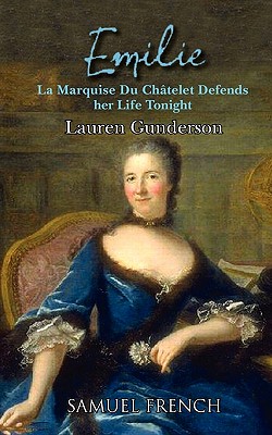 Emilie: La Marquise Du Ch Telet Defends Her Life Tonight - Lauren Gunderson