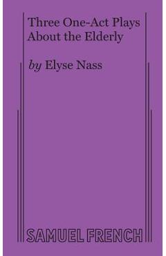 Coperta cărții 'Three One-Act Plays About the Elderly - Elyse Nass'