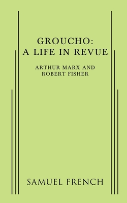 Groucho: A Life in Revue - Arthur Marx