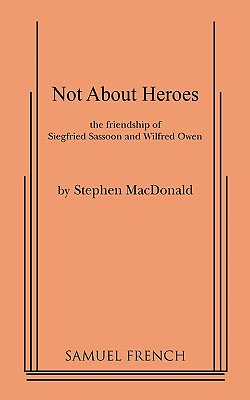 Not about Heroes - Stephen Macdonald