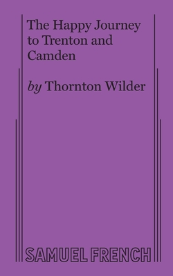 The Happy Journey to Trenton and Camden - Thornton Wilder