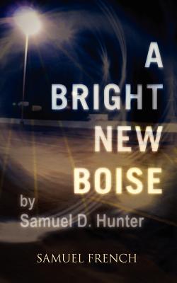 A Bright New Boise - Samuel D. Hunter