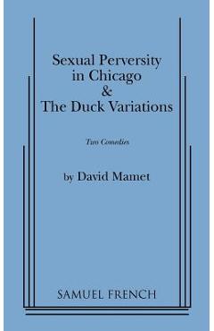 Poza produsului Sexual Perversity in Chicago and the Duck Variations - David Mamet