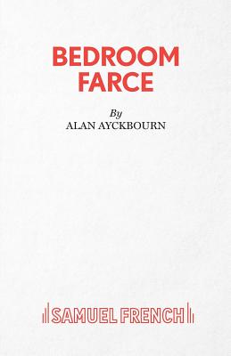 Bedroom Farce - A Comedy - Alan Ayckbourn