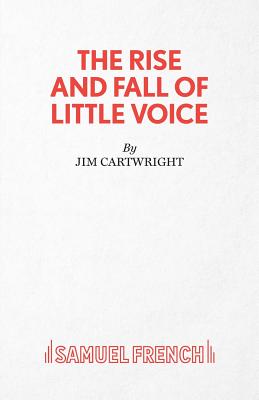 The Rise and Fall of Little Voice - A Play - Jim Cartwright