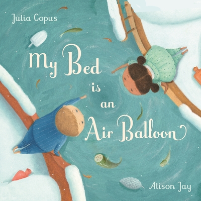My Bed Is an Air Balloon - Julia Copus