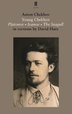 Young Chekhov: Platonov, Ivanov, the Seagull - Anton Chekhov