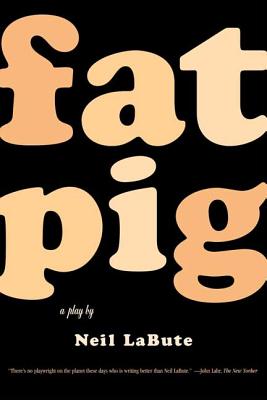 Fat Pig: A Play - Neil Labute