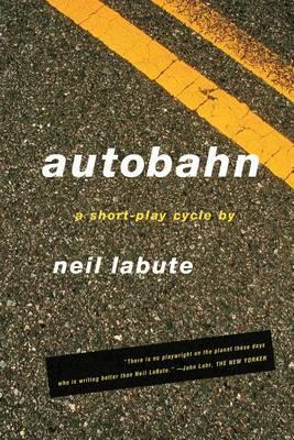 Autobahn: A Short-Play Cycle - Neil Labute