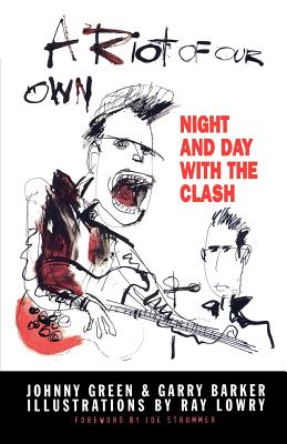 A Riot of Our Own: Night and Day with the Clash - Johnny Green