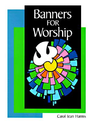 Banners for Worship - Carol Jean Harms